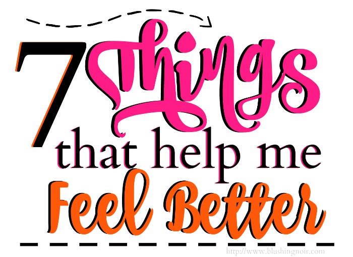 7 things that help me feel better