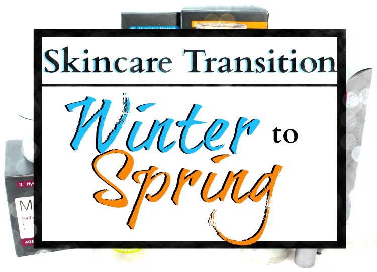 Transition Your Skincare from Winter to Spring